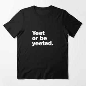 Yeet or be yeeted. Essential T-Shirt - Image 3