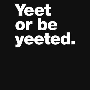 Yeet or be yeeted. Essential T-Shirt - Image 7